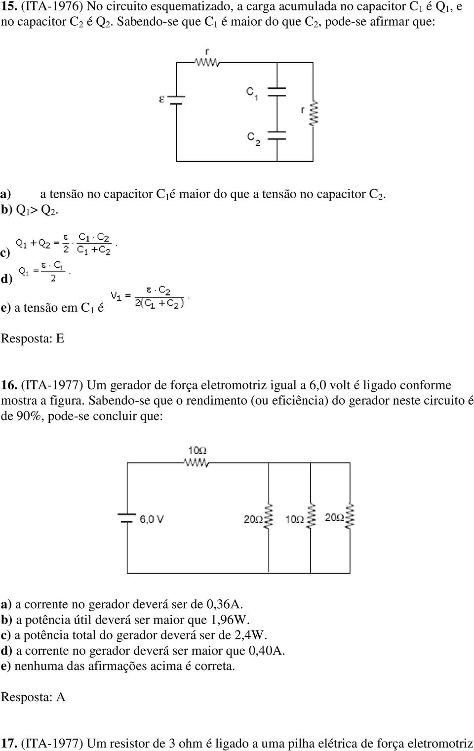 (ITA-1977) Um gerador de força eletromotriz igual a 6,0 volt é ligado conforme mostra a figura.