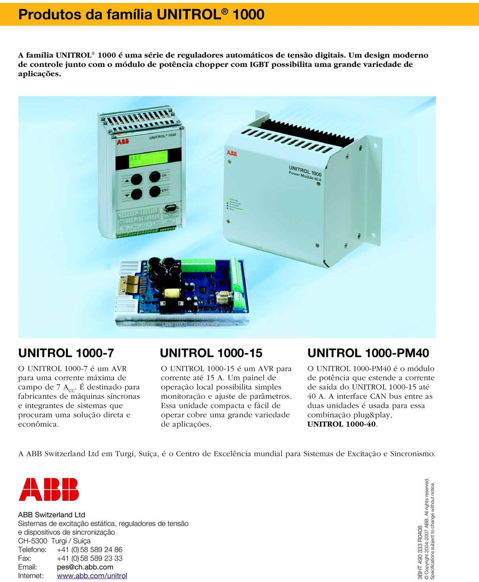 UNITROL 1000-7 O UNITROL 1000-7 é um AVR para uma corrente máxima de campo de 7 A CC.
