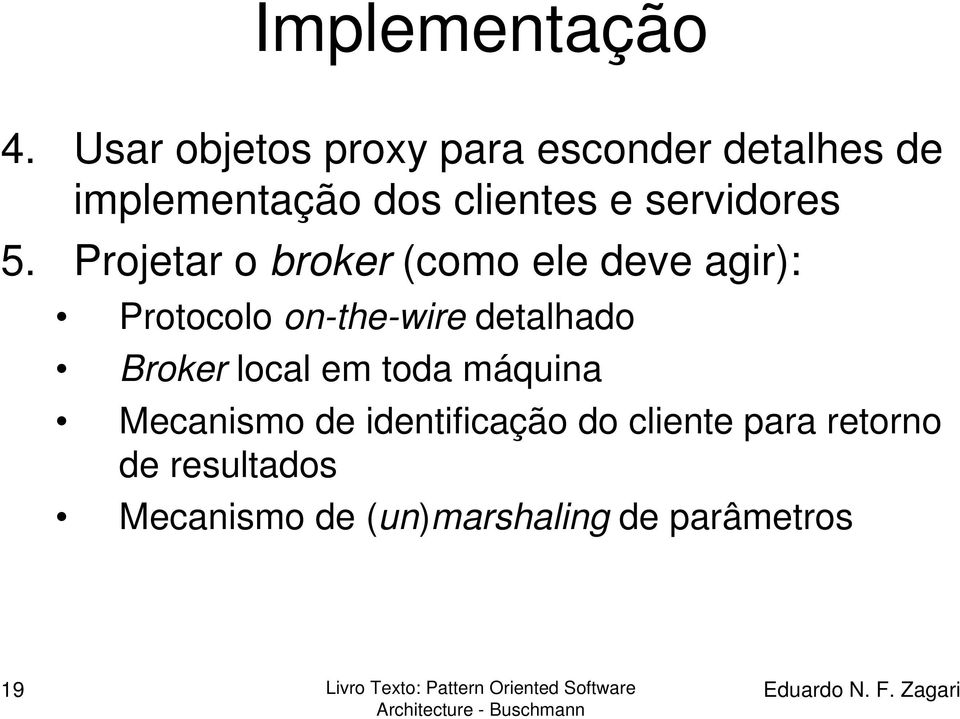 Projetar o broker (como ele deve agir): Protocolo on-the-wire detalhado Broker local em