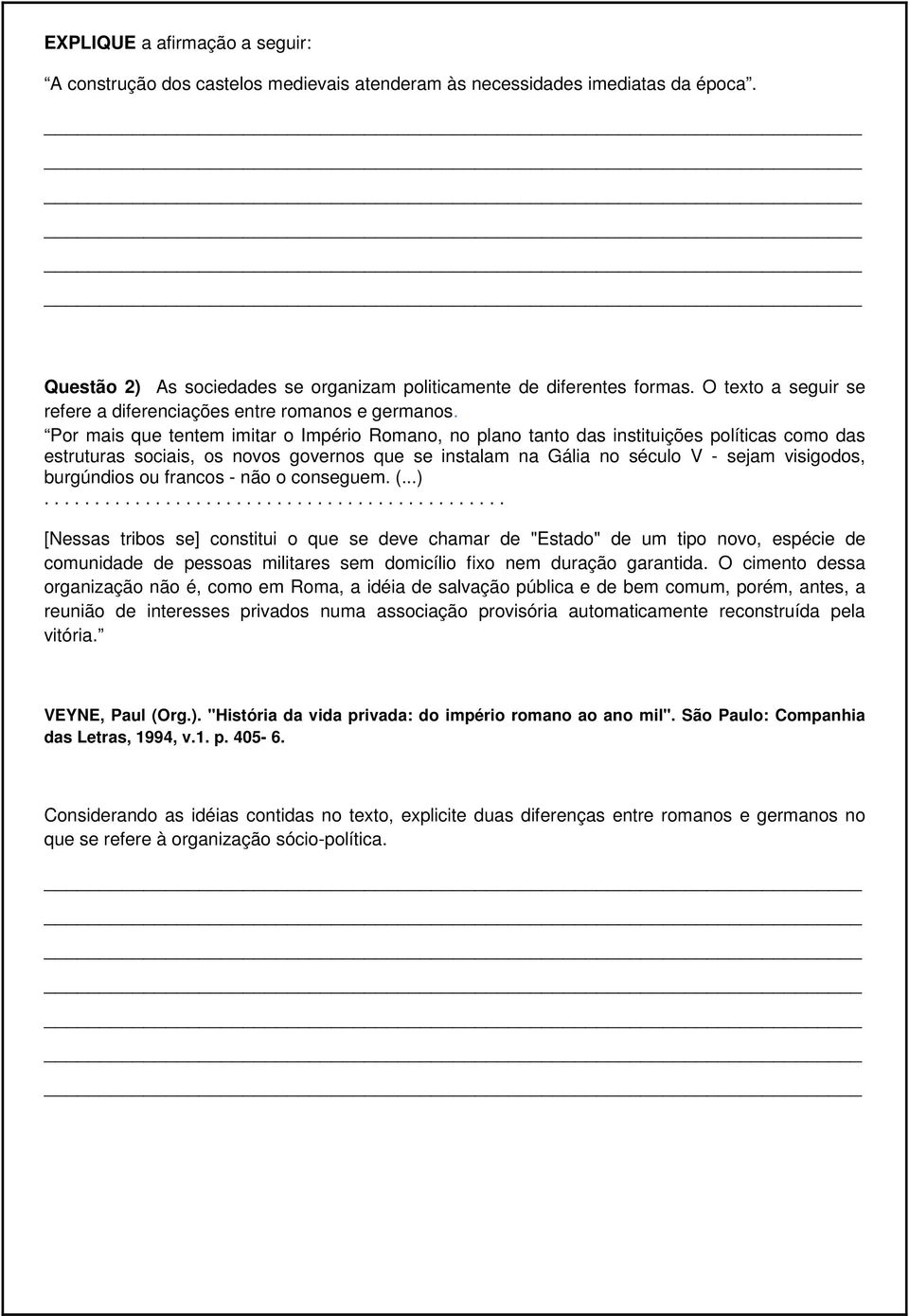 Por mais que tentem imitar o Império Romano, no plano tanto das instituições políticas como das estruturas sociais, os novos governos que se instalam na Gália no século V - sejam visigodos,