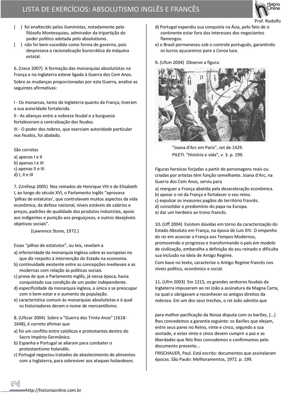 (Uece 2007) A formação das monarquias absolutistas na França e na Inglaterra esteve ligada à Guerra dos Cem Anos.