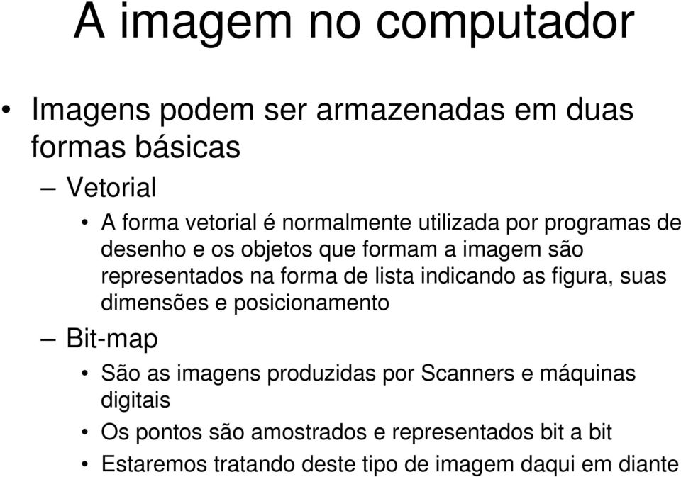 lista indicando as figura, suas dimensões e posicionamento Bit-map São as imagens produzidas por Scanners e