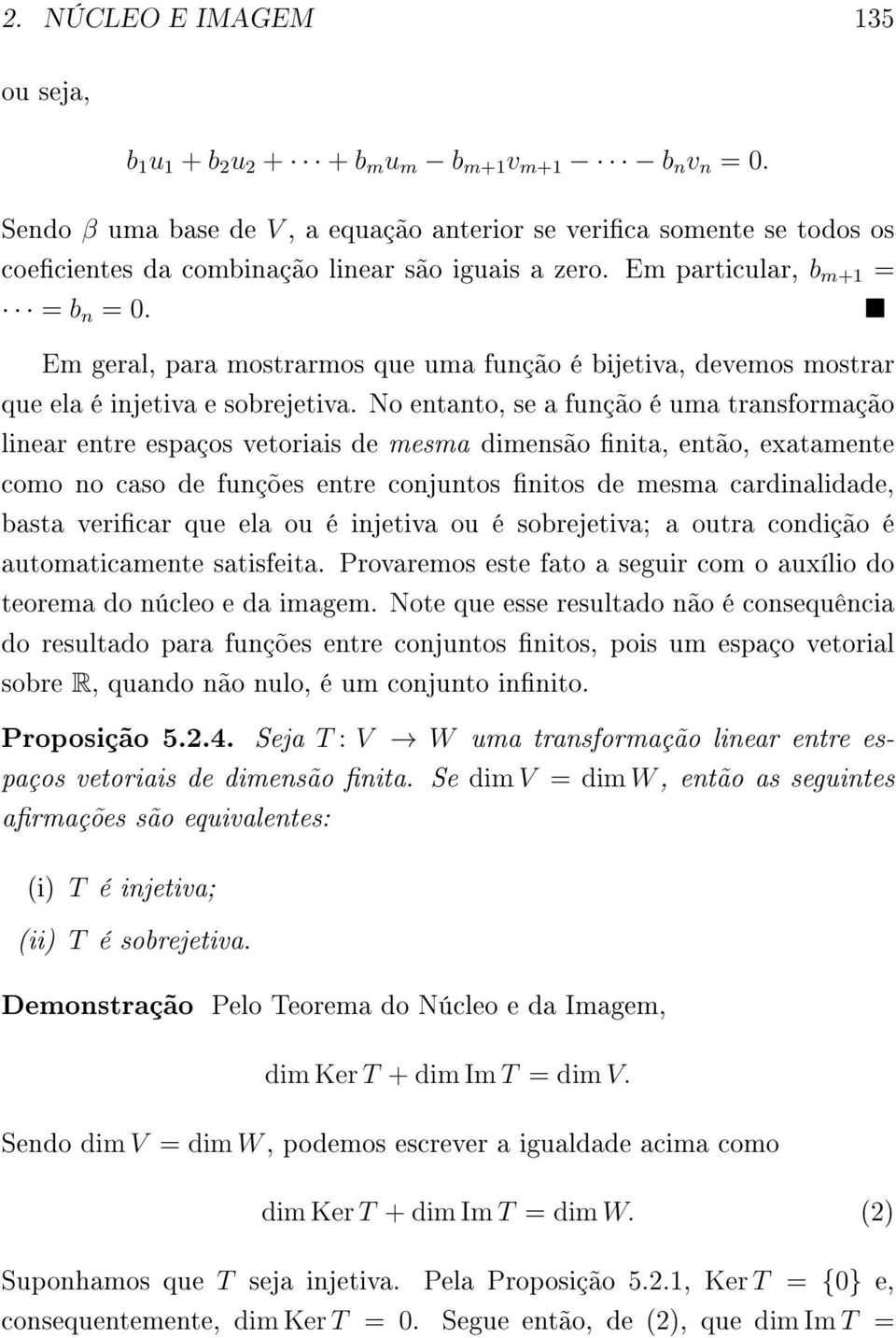 Em geral, para mostrarmos que uma função é bijetiva, devemos mostrar que ela é injetiva e sobrejetiva.