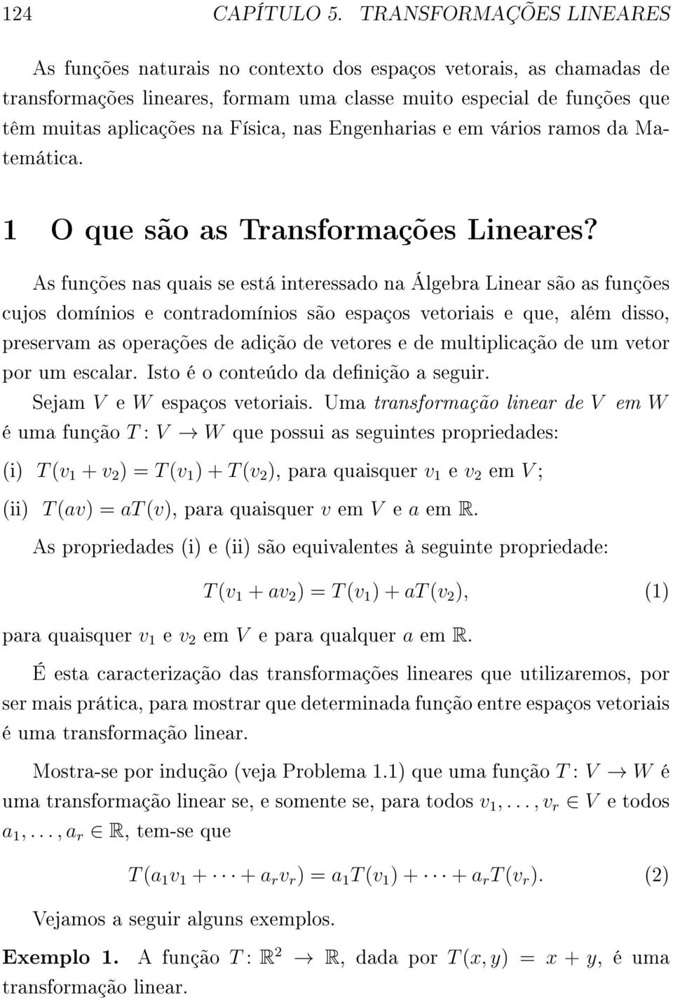 nas Engenharias e em vários ramos da Matemática. 1 O que são as Transformações Lineares?