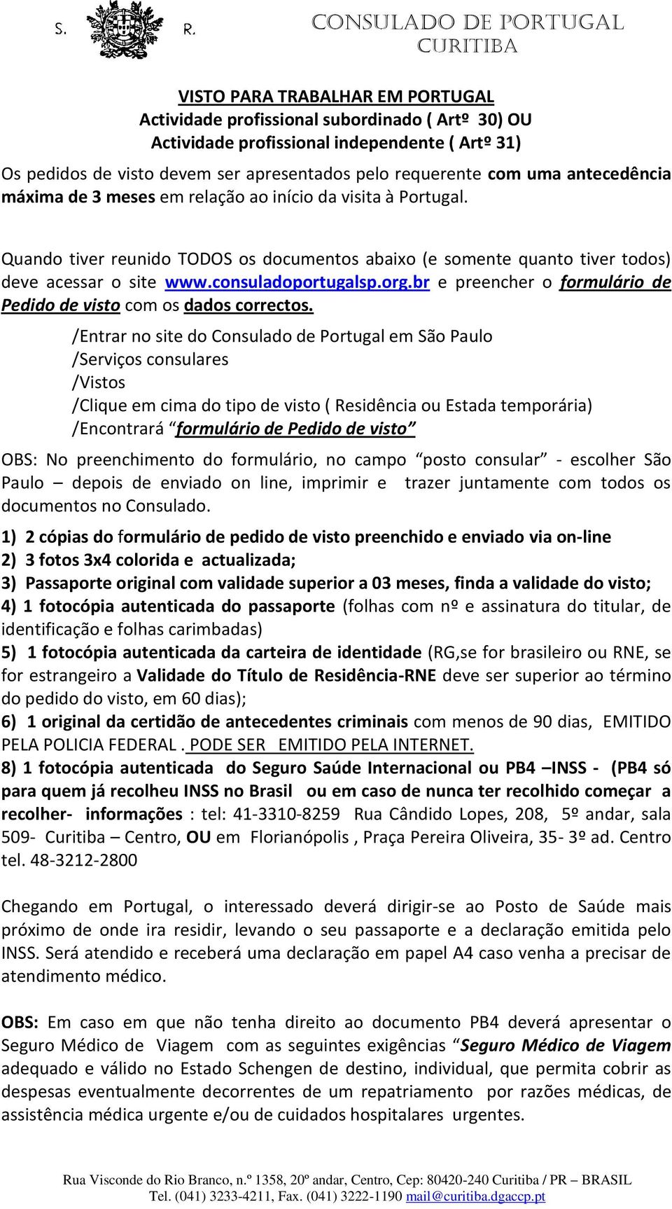 org.br e preencher o formulário de Pedido de visto com os dados correctos.