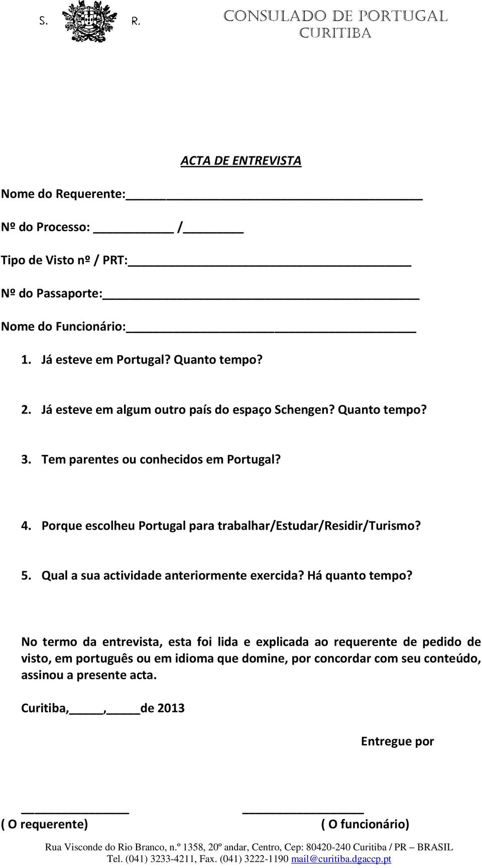 Porque escolheu Portugal para trabalhar/estudar/residir/turismo? 5. Qual a sua actividade anteriormente exercida? Há quanto tempo?