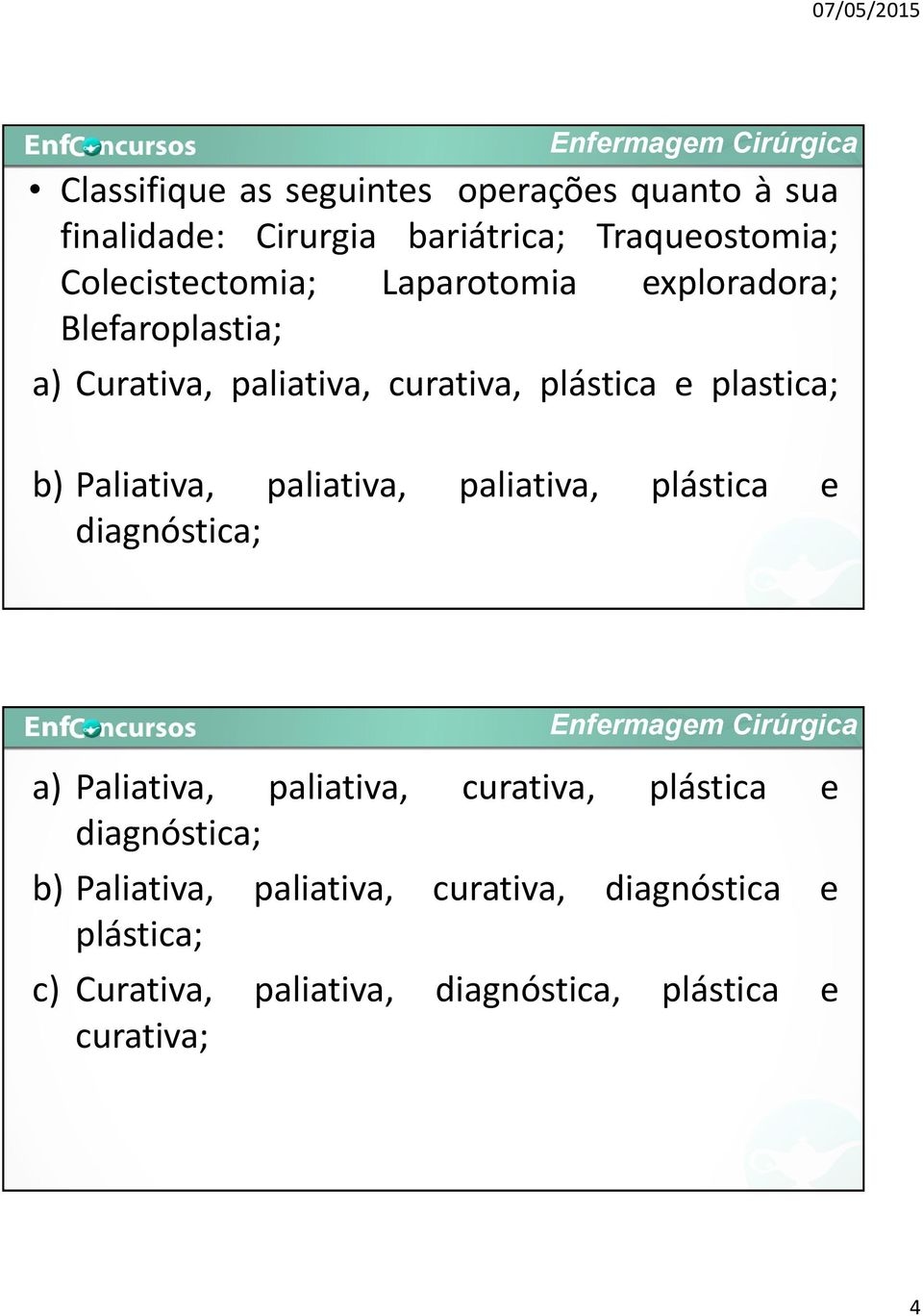 plastica; b) Paliativa, paliativa, paliativa, plástica e diagnóstica; a) Paliativa, paliativa, curativa,