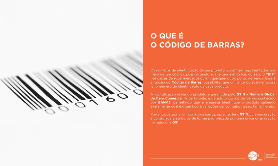 de venda. Essa é a função do Código de Barras: possibilitar que um leitor ou scanner possa ler o número de identificação de cada produto.