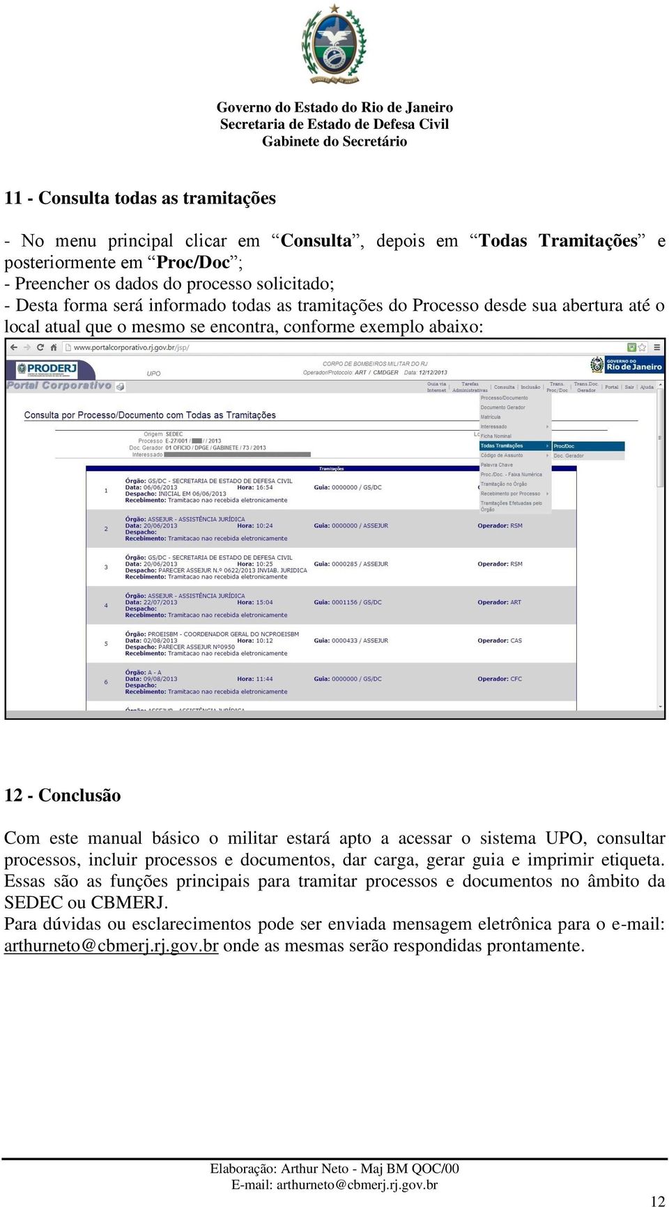 estará apto a acessar o sistema UPO, consultar processos, incluir processos e documentos, dar carga, gerar guia e imprimir etiqueta.