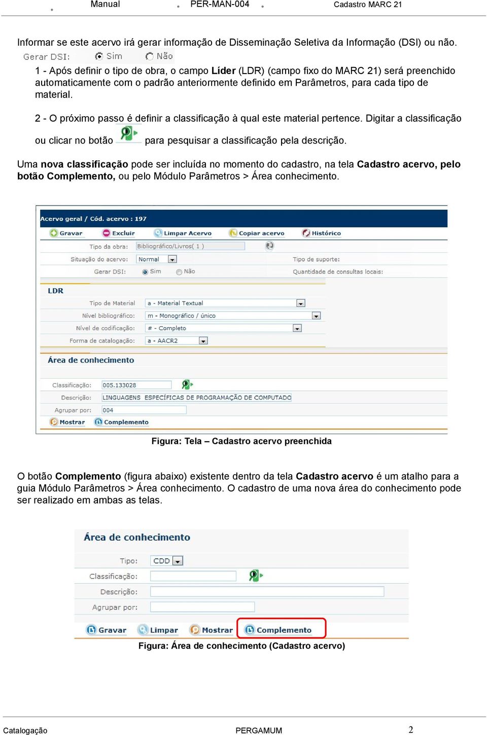 2 - O próximo passo é definir a classificação à qual este material pertence. Digitar a classificação ou clicar no botão para pesquisar a classificação pela descrição.