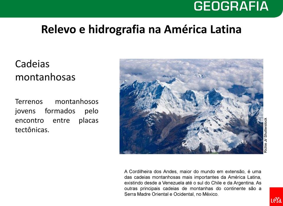 A Cordilheira dos Andes, maior do mundo em extensão, é uma das cadeias montanhosas mais importantes da América