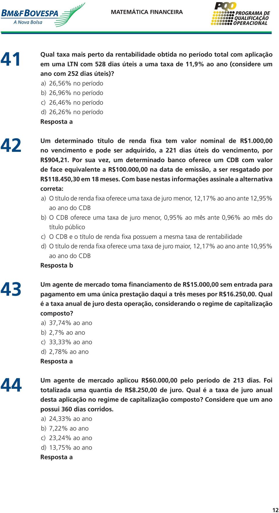 000,00 no vencimento e pode ser adquirido, a 221 dias úteis do vencimento, por R$904,21. Por sua vez, um determinado banco oferece um CDB com valor de face equivalente a R$100.