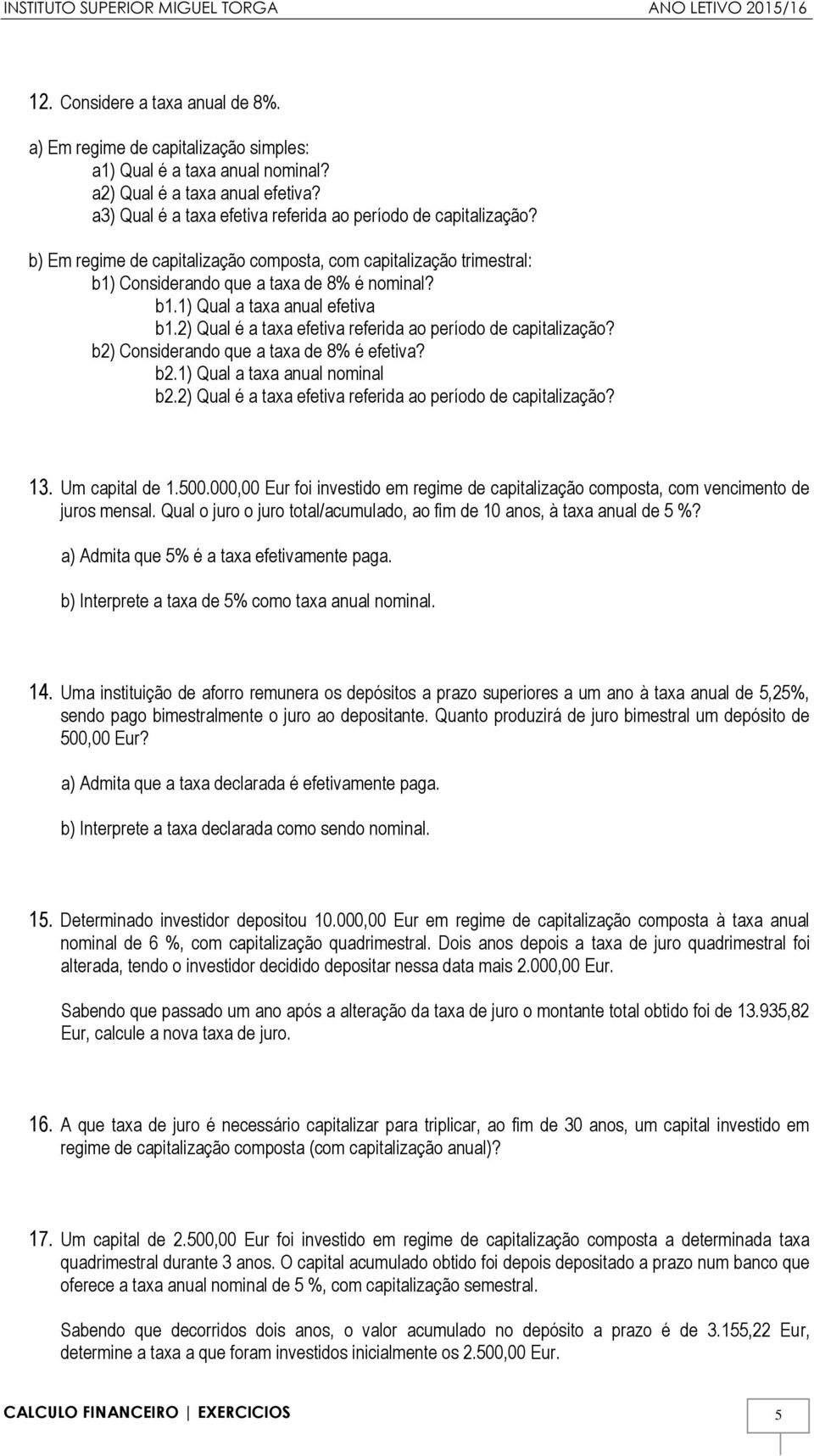 2) Qual é a taxa efetiva referida ao período de capitalização? b2) Considerando que a taxa de 8% é efetiva? b2.1) Qual a taxa anual nominal b2.