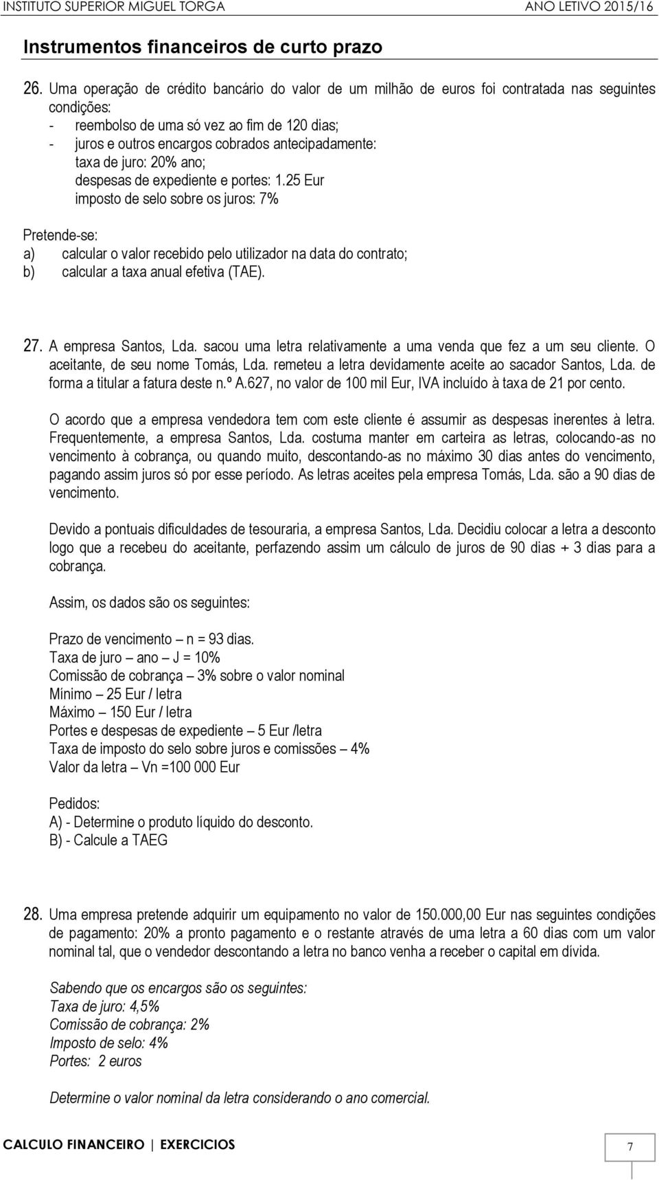 antecipadamente: taxa de juro: 20% ano; despesas de expediente e portes: 1.