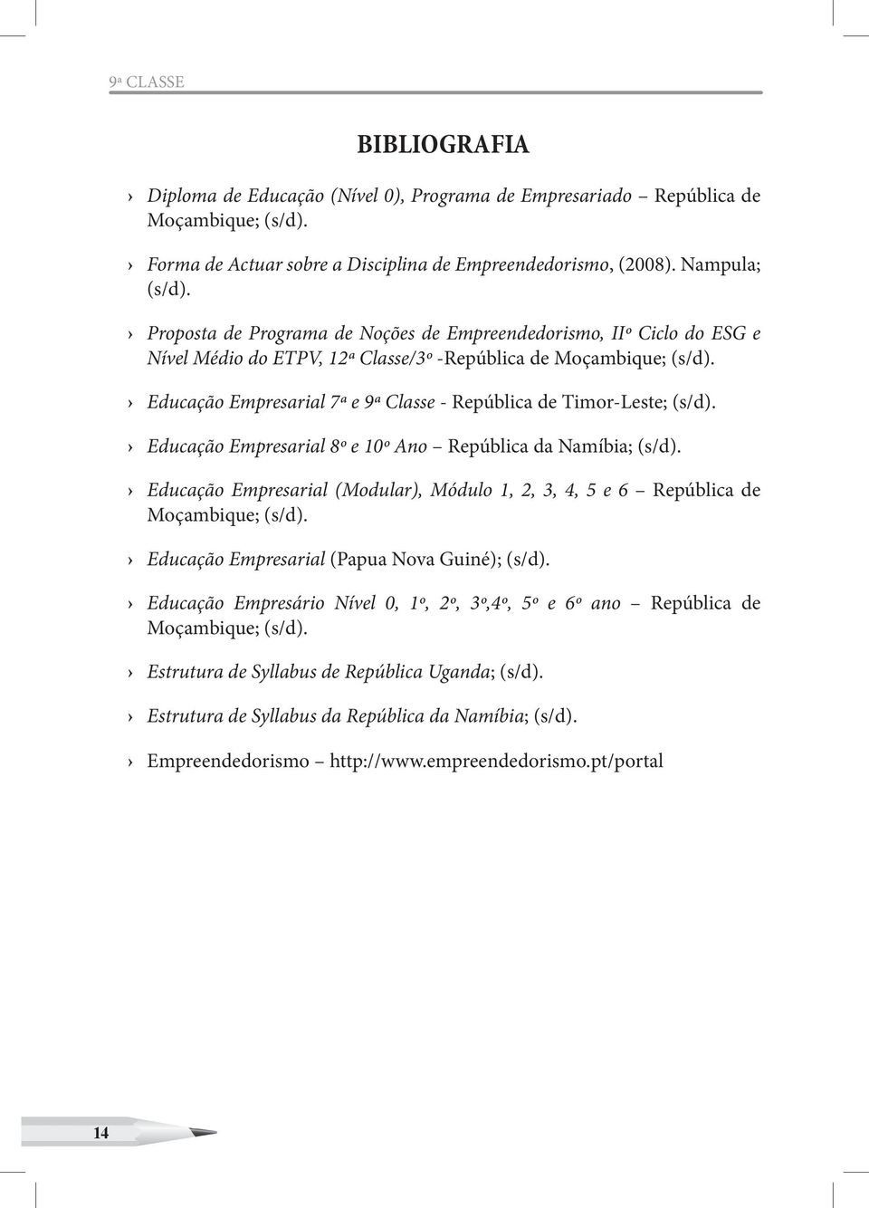 Educação Empresarial 7ª e 9ª Classe - República de Timor-Leste; (s/d). Educação Empresarial 8º e 10º Ano República da Namíbia; (s/d).