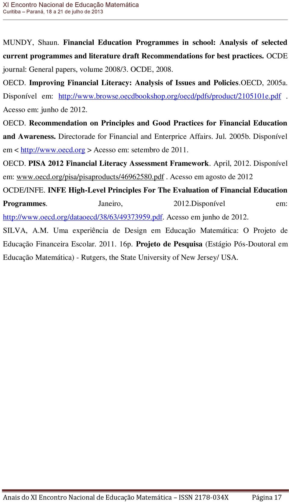 OECD. Recommendation on Principles and Good Practices for Financial Education and Awareness. Directorade for Financial and Enterprice Affairs. Jul. 2005b. Disponível em < http://www.oecd.