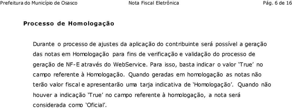 fins de verificação e validação do processo de geração de NF-E através do WebService.