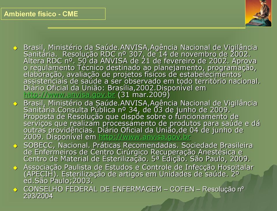 Diário Oficial da União: Brasília,2002.Disponível em http://www.anvisa.gov.br (31 mar.2009) Brasil, Ministério da Saúde.ANVISA,Agência Nacional de Vigilância Sanitária.
