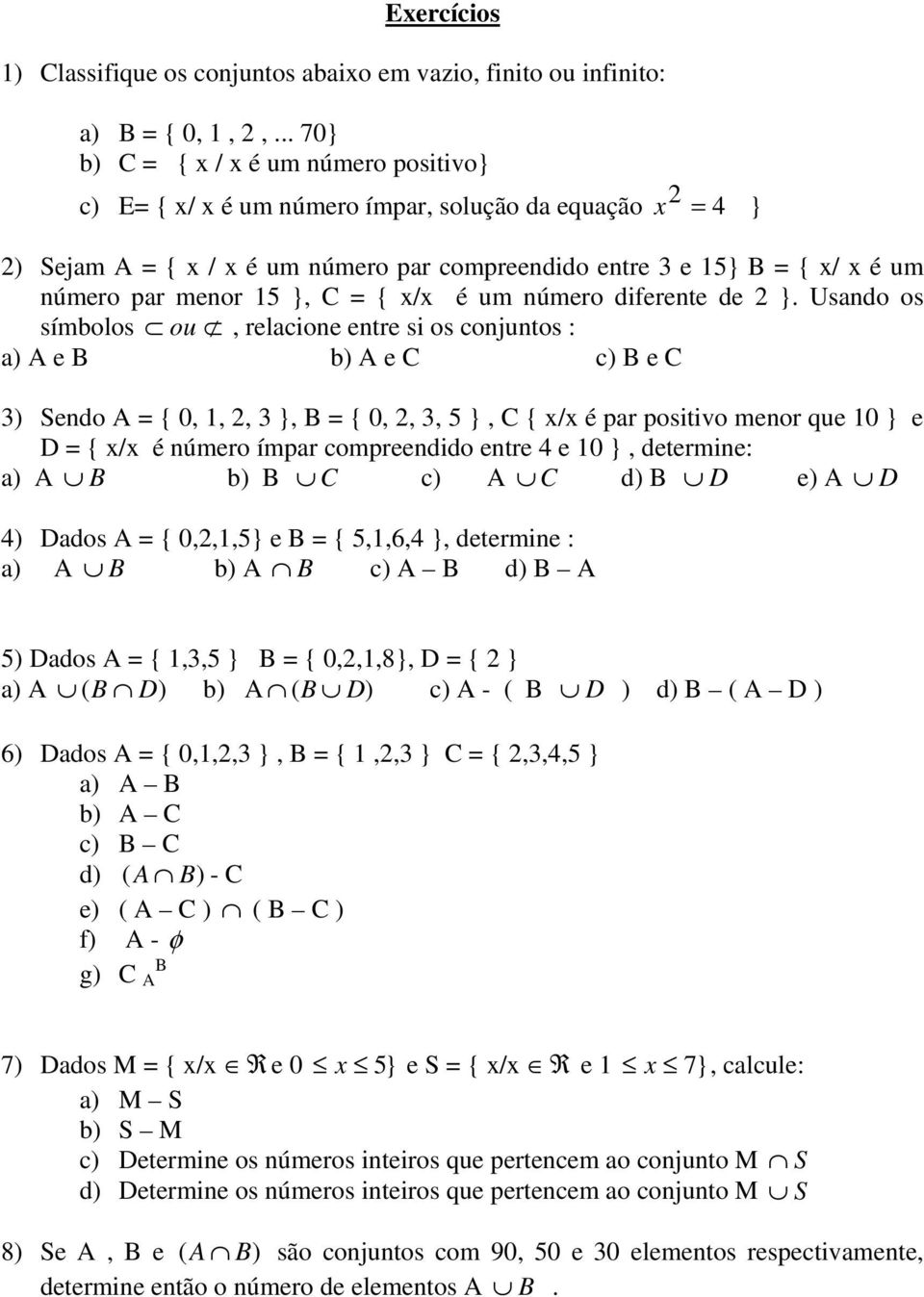 menor 15 }, C = { x/x é um número diferente de 2 }.