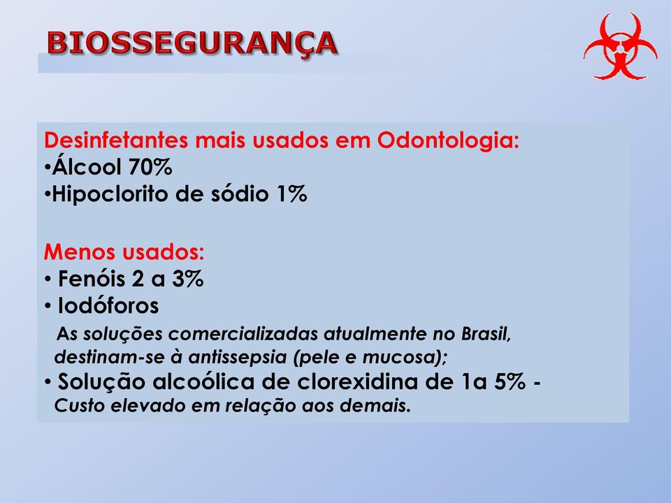 comercializadas atualmente no Brasil, destinam-se à antissepsia (pele e