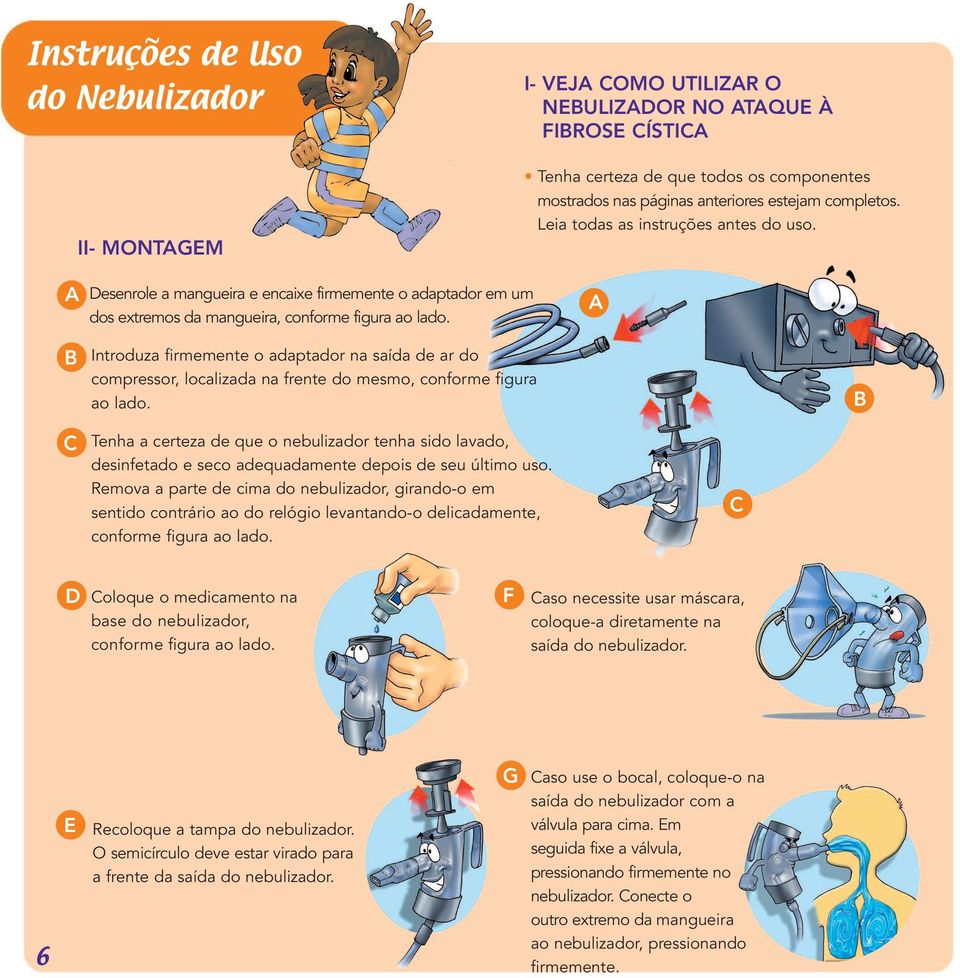 A B Introduza firmemente o adaptador na saída de ar do compressor, localizada na frente do mesmo, conforme figura ao lado.