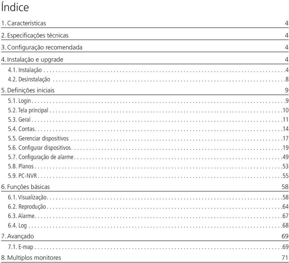 6. Configurar dispositivos...19 5.7. Configuração de alarme...49 5.8. Planos...53 5.9. PC-NVR...55 6. Funções básicas 58 6.1. Visualização.
