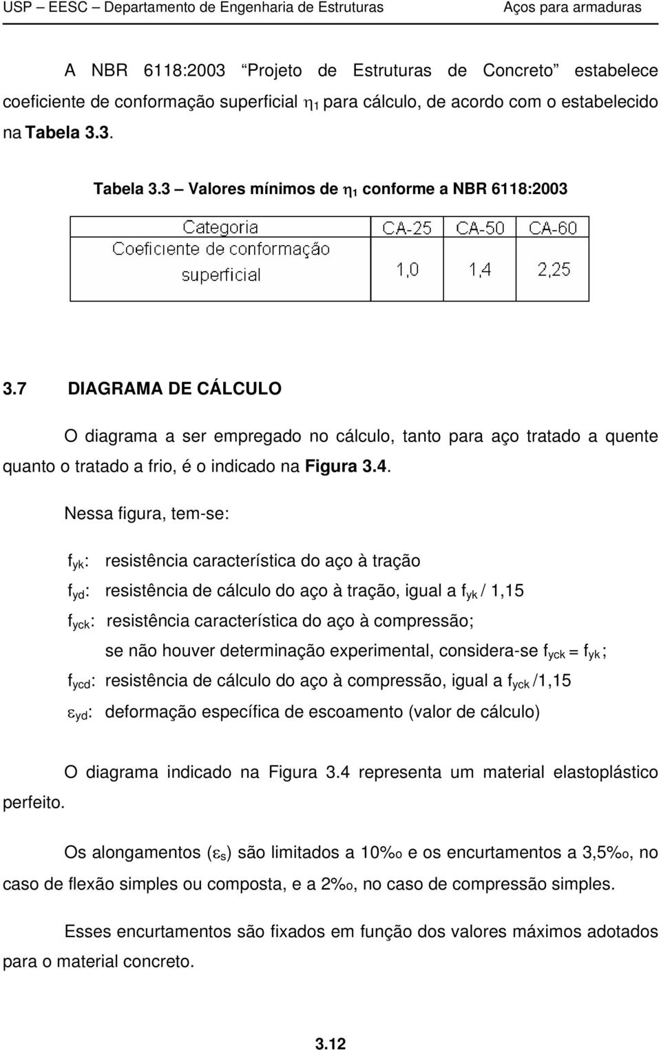 7 DIAGRAMA DE CÁLCULO O diagrama a ser empregado no cálculo, tanto para aço tratado a quente quanto o tratado a frio, é o indicado na Figura 3.4.