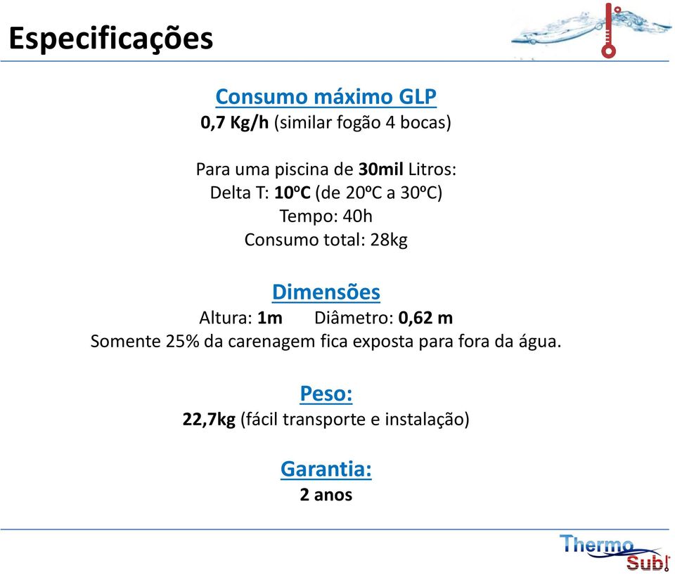 total: 28kg Dimensões Altura: 1m Diâmetro: 0,62 m Somente 25% da carenagem fica