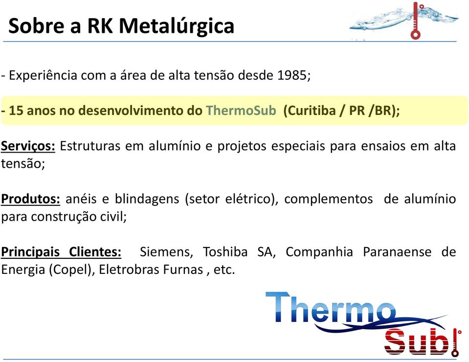 alta tensão; Produtos: anéis e blindagens (setor elétrico), complementos de alumínio para construção