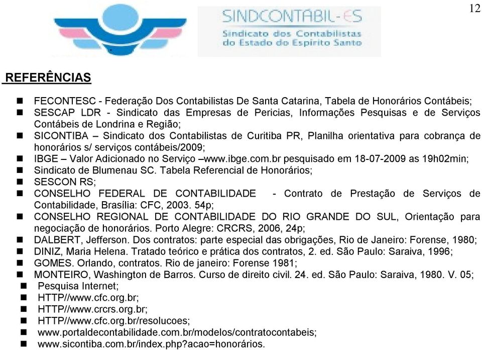 ibge.com.br pesquisado em 18-07-2009 as 19h02min; Sindicato de Blumenau SC.