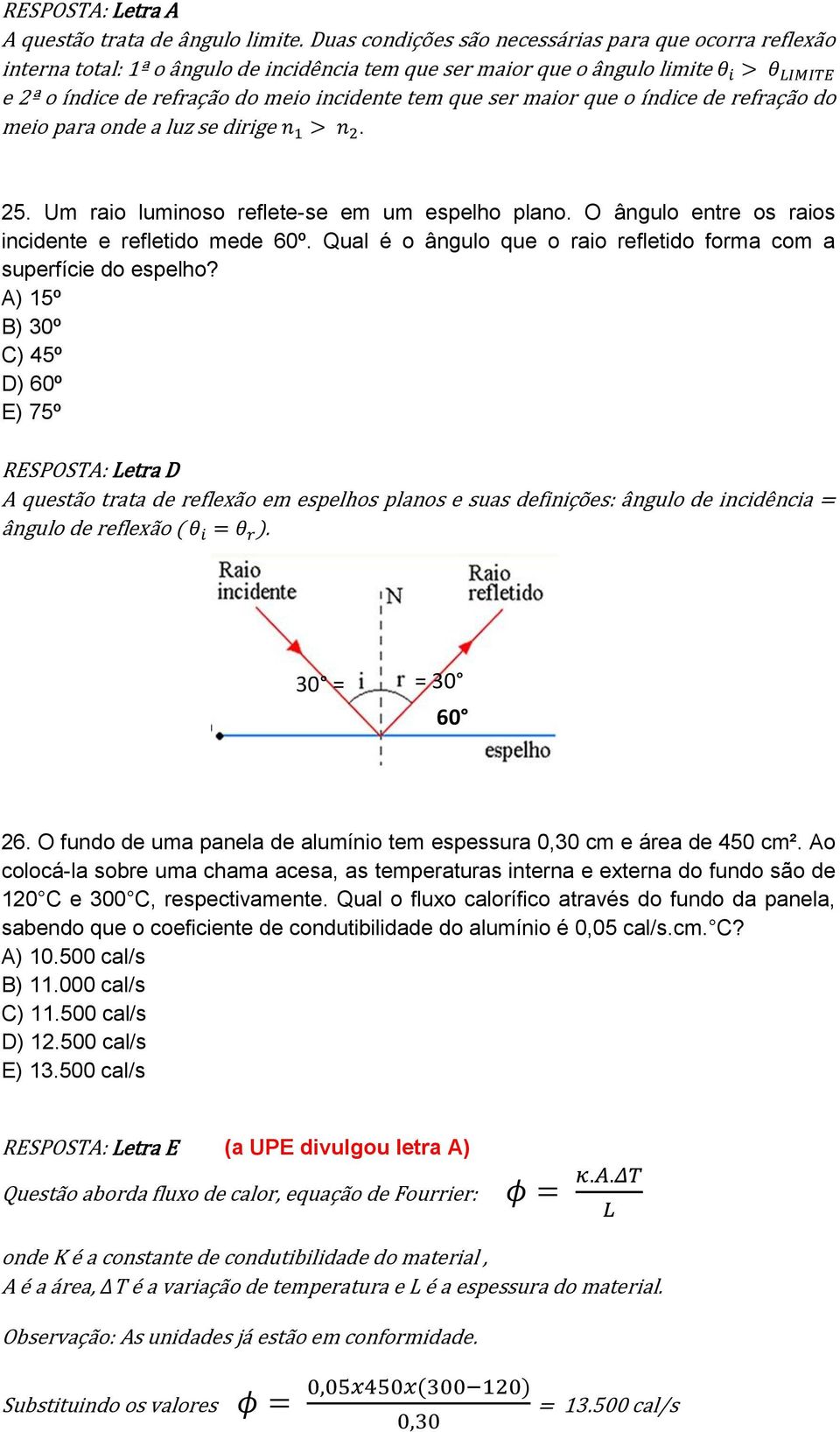 que o índice de refração do meio para onde a luz se dirige. 25. Um raio luminoso reflete-se em um espelho plano. O ângulo entre os raios incidente e refletido mede 60º.