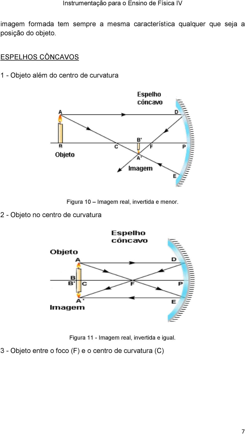 ESPELHOS CÔNCAVOS 1 - Objeto além do centro de curvatura 2 - Objeto no centro de