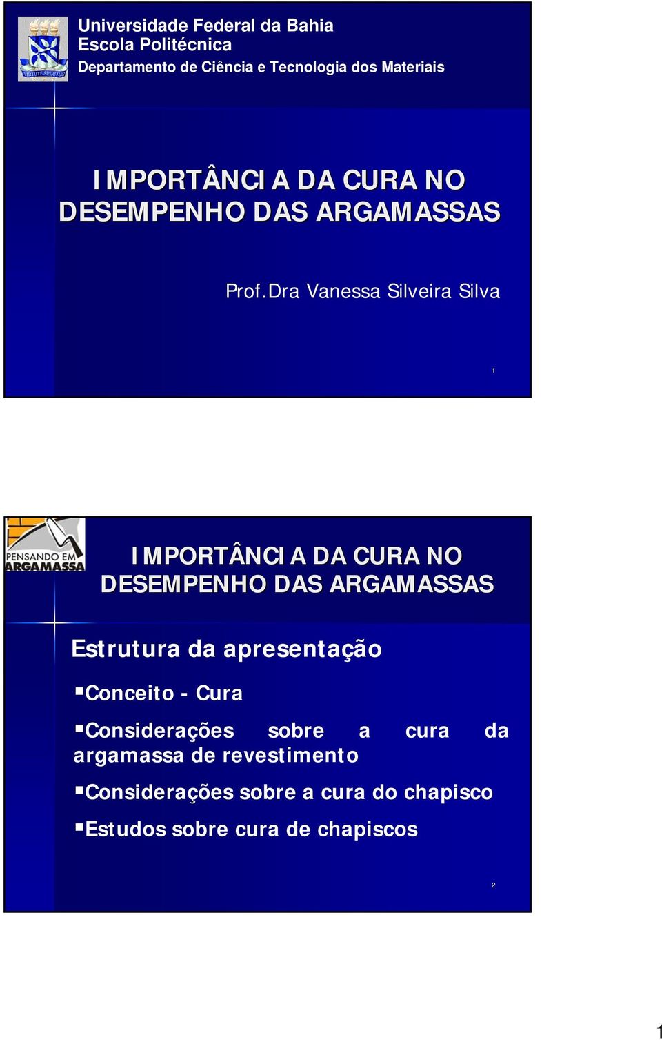 Dra Vanessa Silveira Silva 1 IMPORTÂNCIA DA CURA NO DESEMPENHO DAS ARGAMASSAS Estrutura da