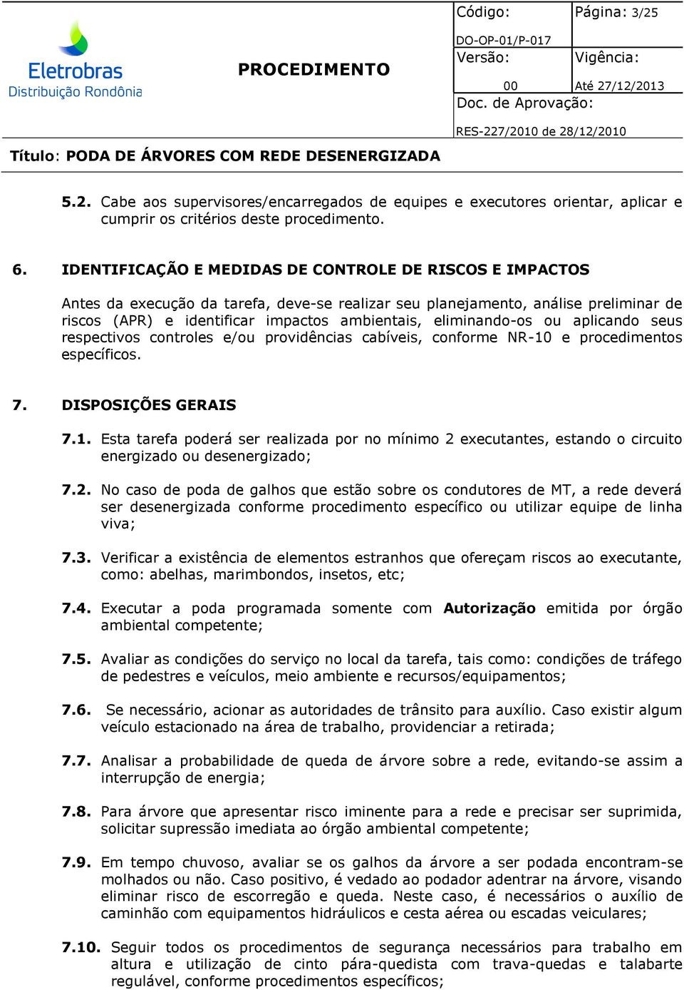 eliminando-os ou aplicando seus respectivos controles e/ou providências cabíveis, conforme NR-10