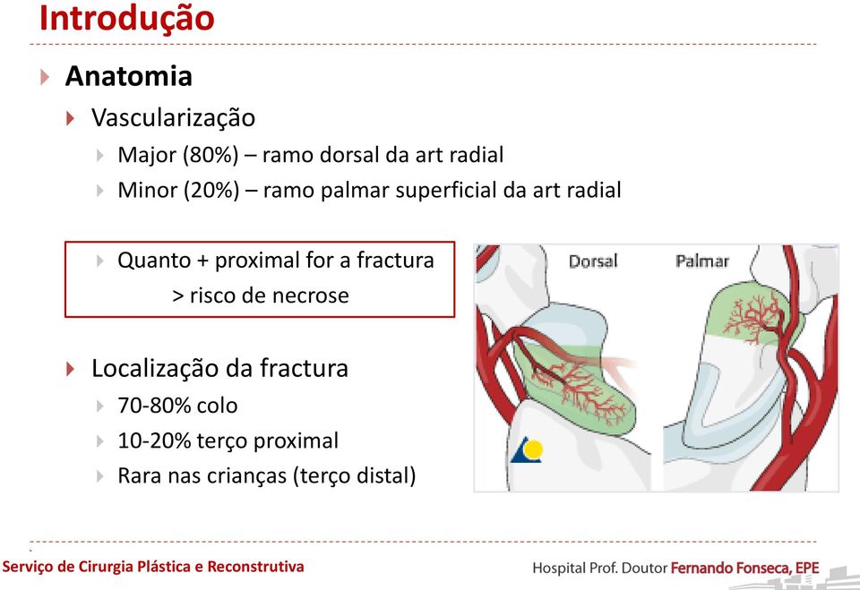 proximal for a fractura > risco de necrose Localização da fractura