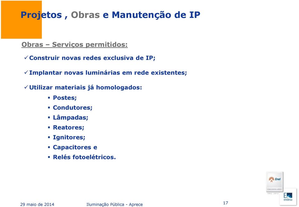 materiais já homologados: Postes; Condutores; Lâmpadas; Reatores; Ignitores;