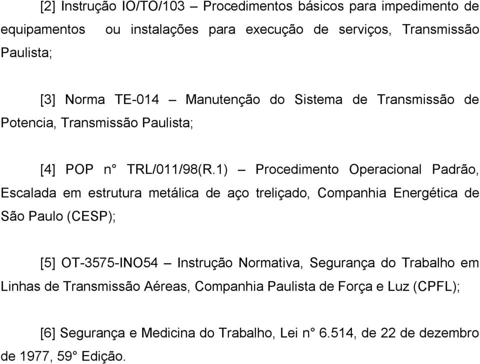 1) Procedimento Operacional Padrão, Escalada em estrutura metálica de aço treliçado, Companhia Energética de São Paulo (CESP); [5] OT 3575 INO54