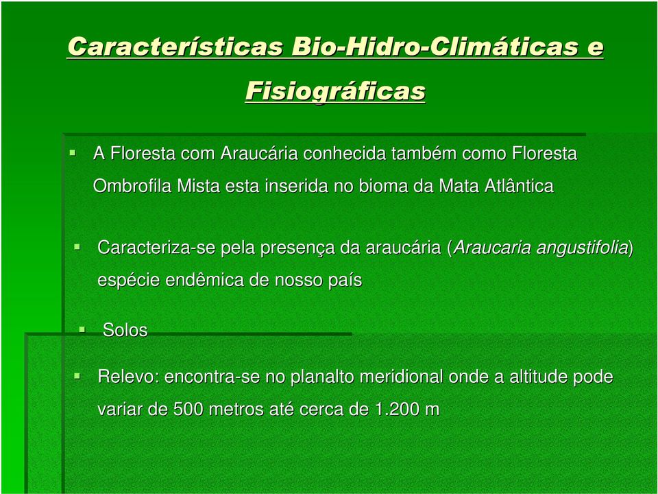 pela presença da araucária (Araucaria( angustifolia) espécie endêmica de nosso país Solos