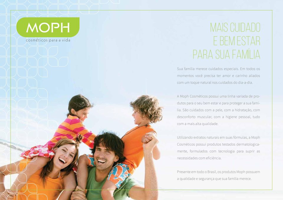 A Moph Cosméticos possui uma linha variada de produtos para o seu bem estar e para proteger a sua família.