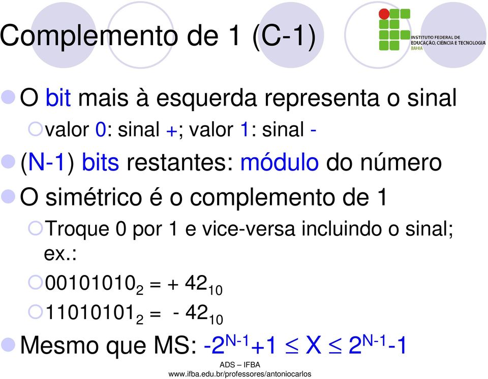 simétrico é o complemento de 1 Troque 0 por 1 e vice-versa incluindo o