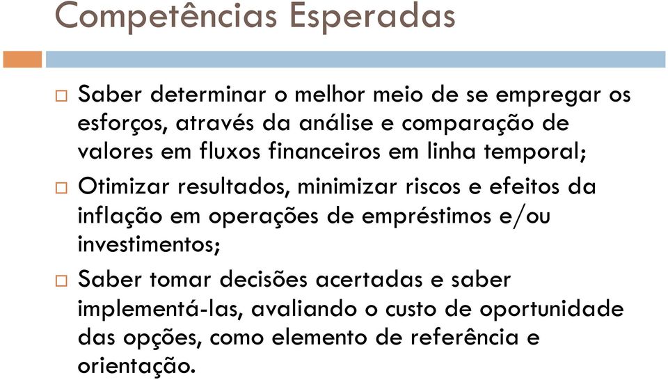 efeitos da inflação em operações de empréstimos e/ou investimentos; Saber tomar decisões acertadas e