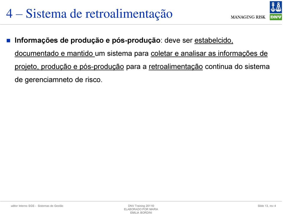 de projeto, produção e pós-produção para a retroalimentação continua do sistema de