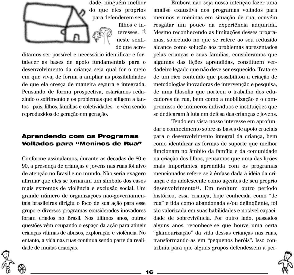 ampliar as possibilidades de que ela cresça de maneira segura e integrada.