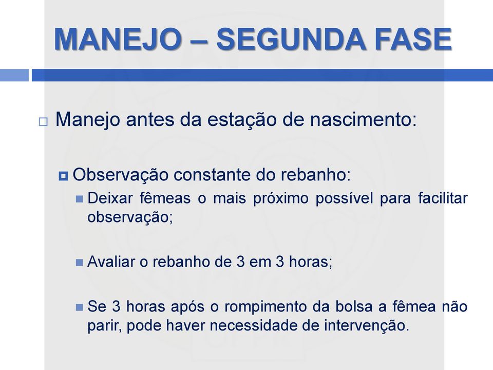 facilitar observação; Avaliar o rebanho de 3 em 3 horas; Se 3 horas