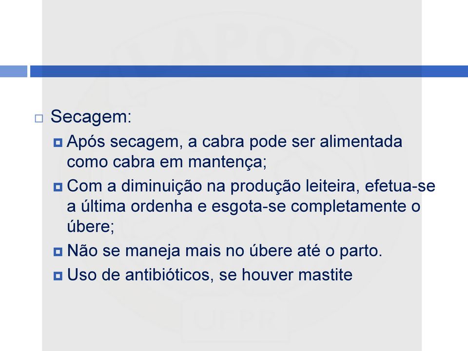 última ordenha e esgota-se completamente o úbere; Não se maneja