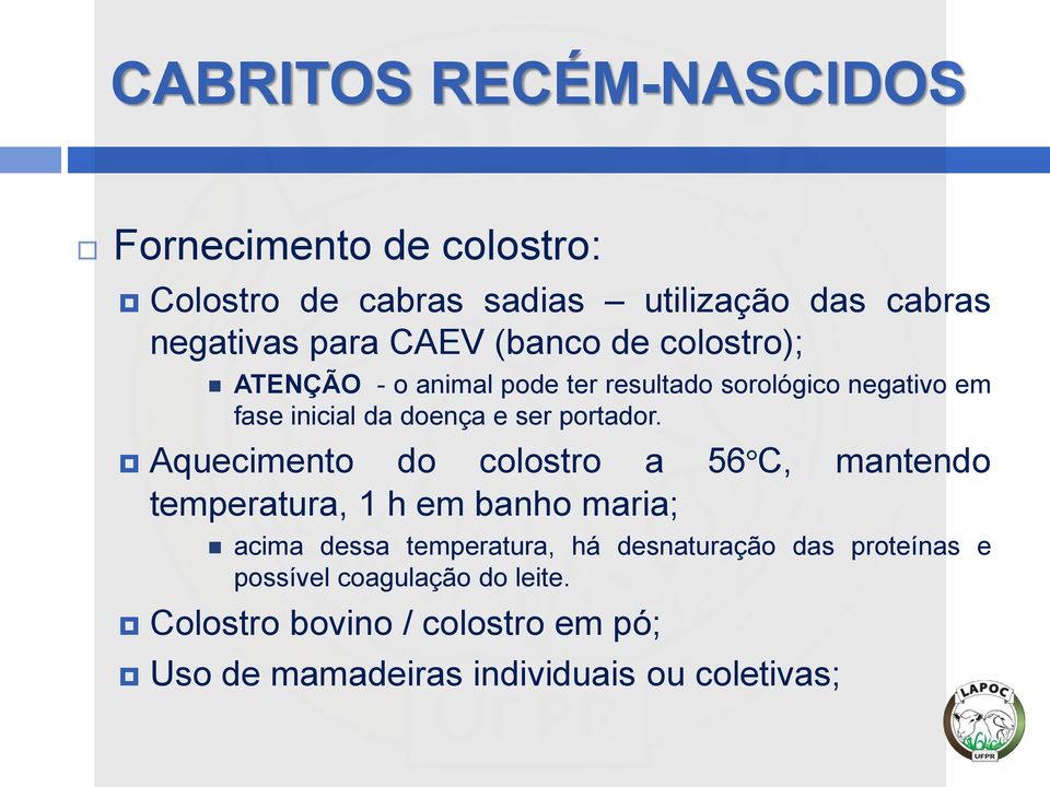 Aquecimento do colostro a 56ºC, mantendo temperatura, 1 h em banho maria; acima dessa temperatura, há desnaturação das