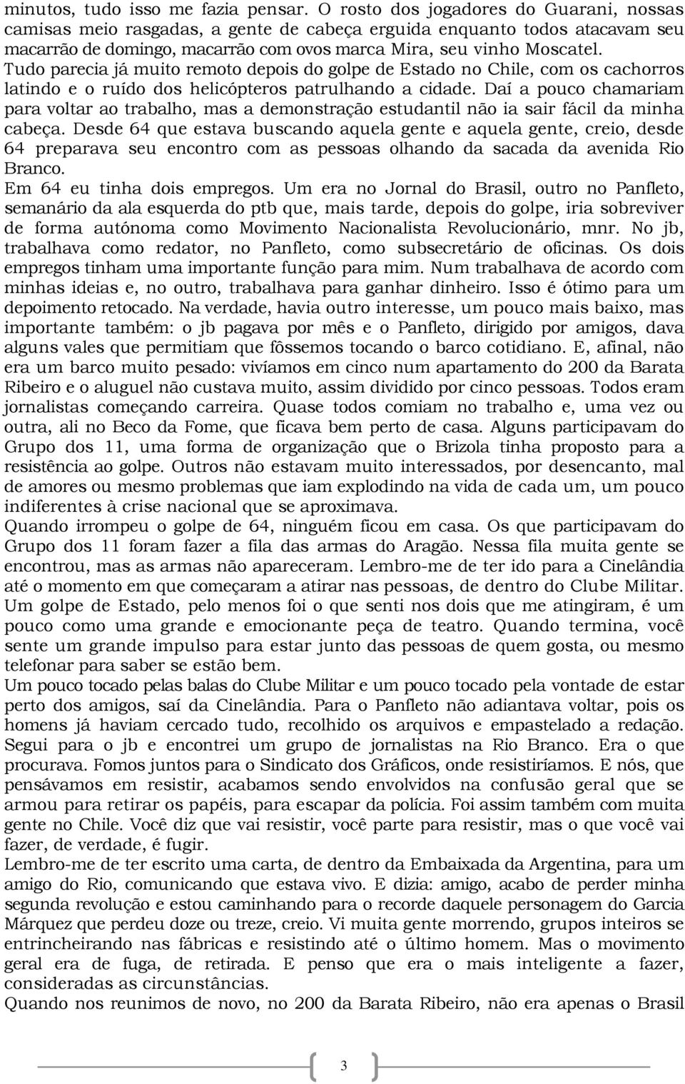 Tudo parecia já muito remoto depois do golpe de Estado no Chile, com os cachorros latindo e o ruído dos helicópteros patrulhando a cidade.