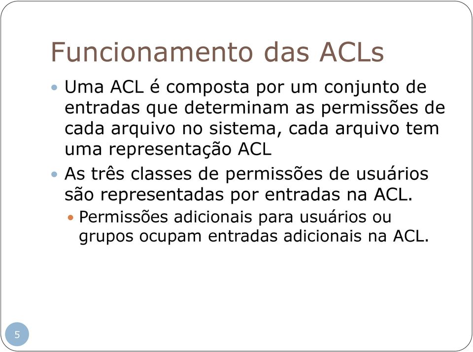 representação ACL As três classes de permissões de usuários são representadas por