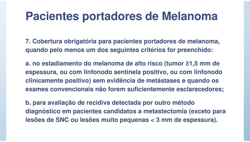 no estadiamento do melanoma de alto risco (tumor 1,5 mm de espessura, ou com linfonodo sentinela positivo, ou com linfonodo clinicamente positivo)