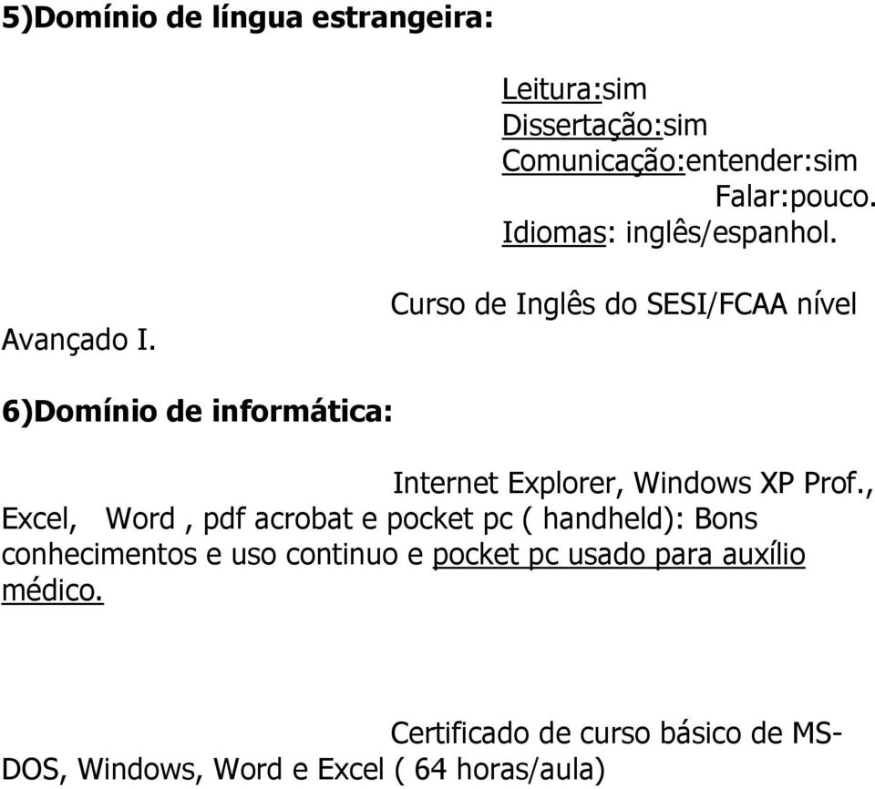 Curso de Inglês do SESI/FCAA nível 6)Domínio de informática: Internet Explorer, Windows XP Prof.